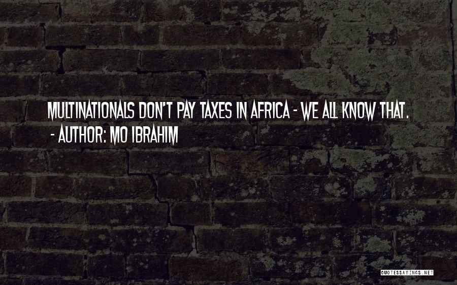 Mo Ibrahim Quotes: Multinationals Don't Pay Taxes In Africa - We All Know That.