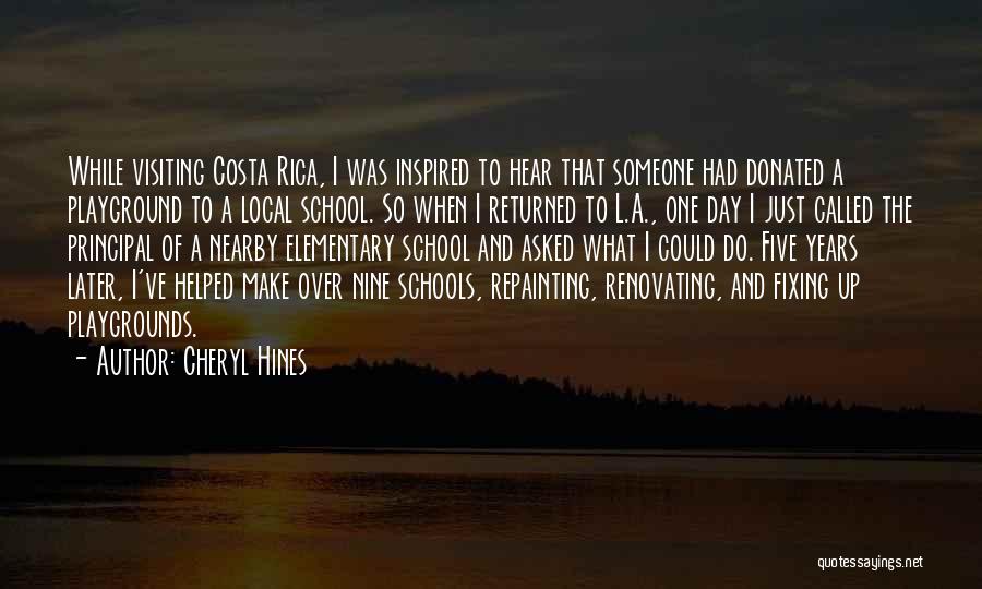 Cheryl Hines Quotes: While Visiting Costa Rica, I Was Inspired To Hear That Someone Had Donated A Playground To A Local School. So