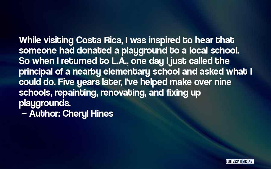 Cheryl Hines Quotes: While Visiting Costa Rica, I Was Inspired To Hear That Someone Had Donated A Playground To A Local School. So