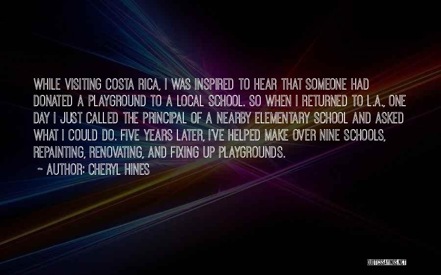 Cheryl Hines Quotes: While Visiting Costa Rica, I Was Inspired To Hear That Someone Had Donated A Playground To A Local School. So