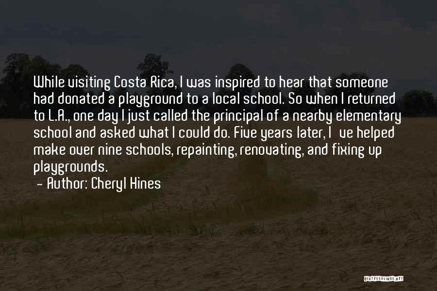 Cheryl Hines Quotes: While Visiting Costa Rica, I Was Inspired To Hear That Someone Had Donated A Playground To A Local School. So