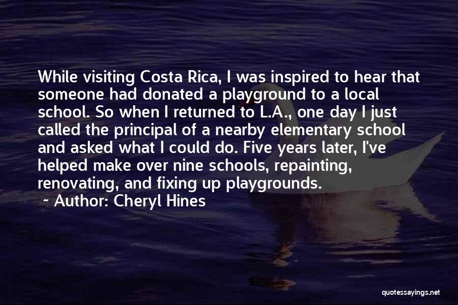 Cheryl Hines Quotes: While Visiting Costa Rica, I Was Inspired To Hear That Someone Had Donated A Playground To A Local School. So