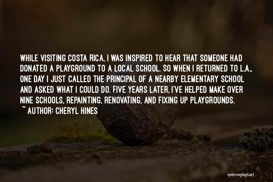 Cheryl Hines Quotes: While Visiting Costa Rica, I Was Inspired To Hear That Someone Had Donated A Playground To A Local School. So