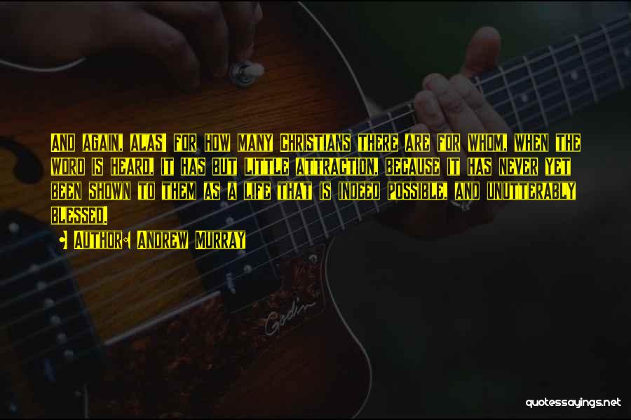 Andrew Murray Quotes: And Again, Alas! For How Many Christians There Are For Whom, When The Word Is Heard, It Has But Little