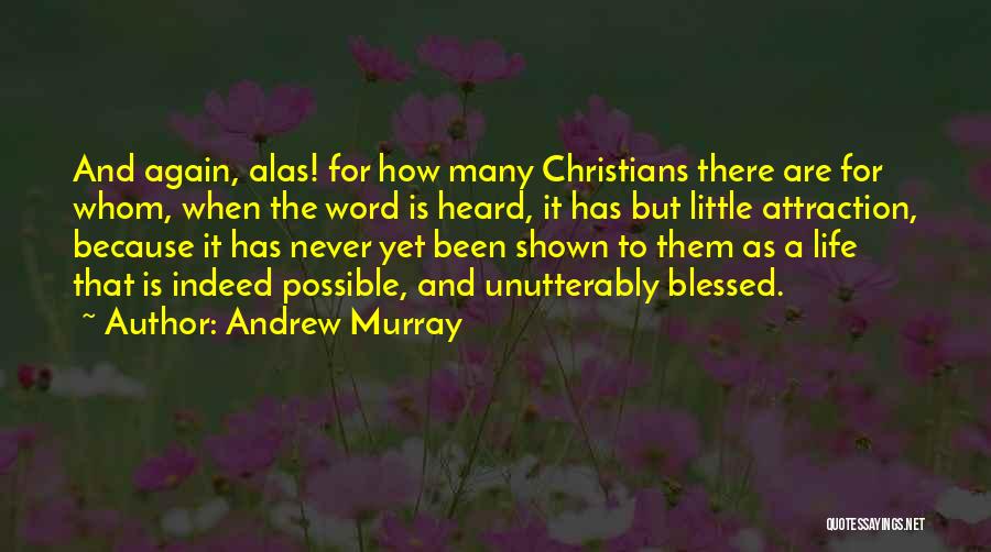 Andrew Murray Quotes: And Again, Alas! For How Many Christians There Are For Whom, When The Word Is Heard, It Has But Little