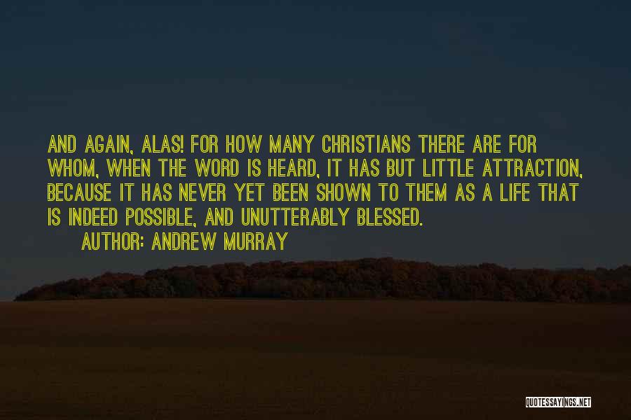 Andrew Murray Quotes: And Again, Alas! For How Many Christians There Are For Whom, When The Word Is Heard, It Has But Little