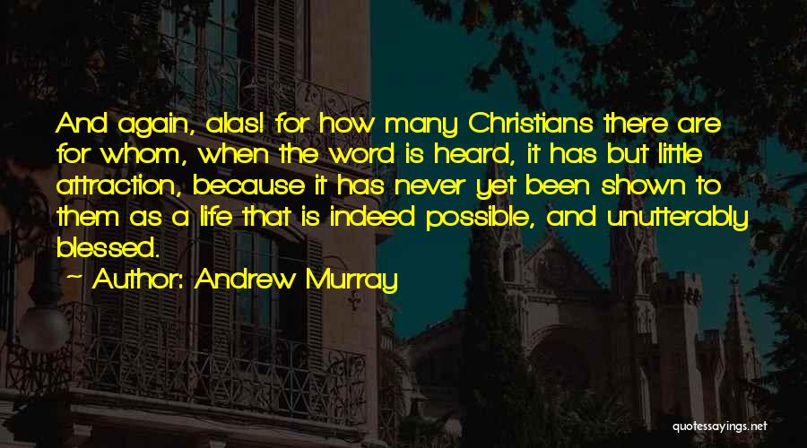 Andrew Murray Quotes: And Again, Alas! For How Many Christians There Are For Whom, When The Word Is Heard, It Has But Little