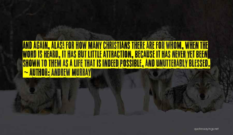 Andrew Murray Quotes: And Again, Alas! For How Many Christians There Are For Whom, When The Word Is Heard, It Has But Little