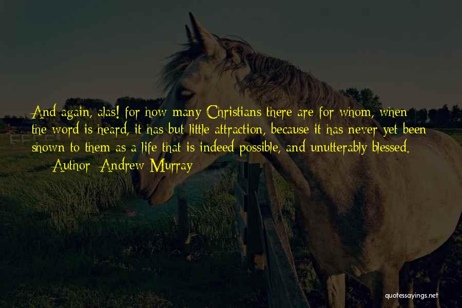 Andrew Murray Quotes: And Again, Alas! For How Many Christians There Are For Whom, When The Word Is Heard, It Has But Little