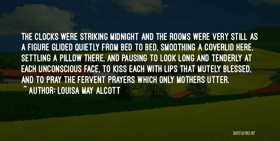Louisa May Alcott Quotes: The Clocks Were Striking Midnight And The Rooms Were Very Still As A Figure Glided Quietly From Bed To Bed,