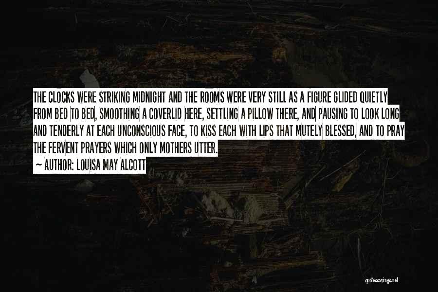 Louisa May Alcott Quotes: The Clocks Were Striking Midnight And The Rooms Were Very Still As A Figure Glided Quietly From Bed To Bed,