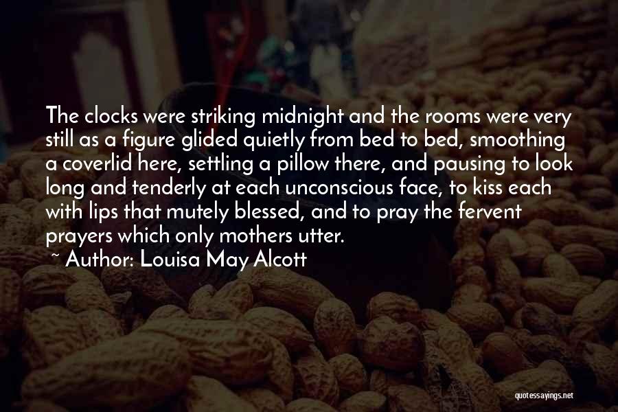 Louisa May Alcott Quotes: The Clocks Were Striking Midnight And The Rooms Were Very Still As A Figure Glided Quietly From Bed To Bed,