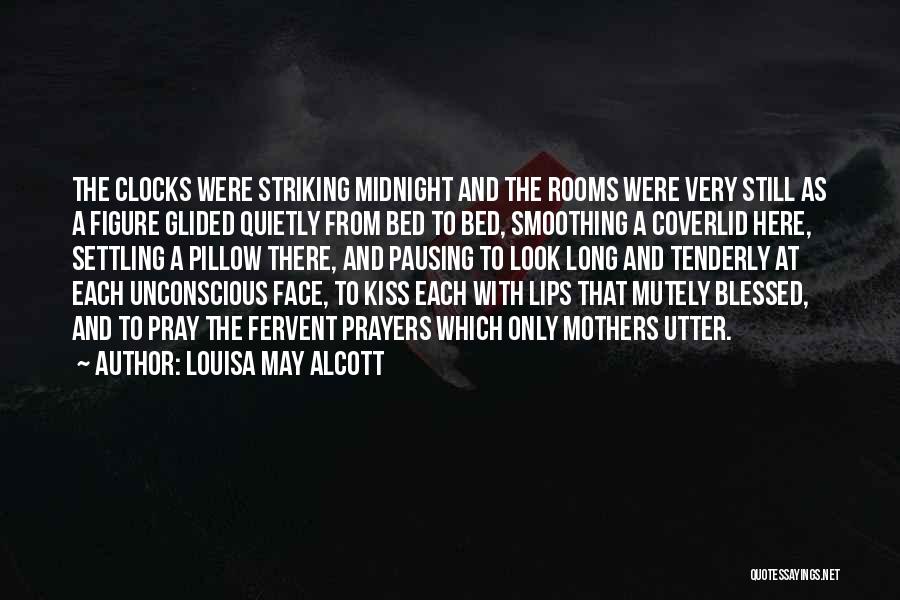 Louisa May Alcott Quotes: The Clocks Were Striking Midnight And The Rooms Were Very Still As A Figure Glided Quietly From Bed To Bed,