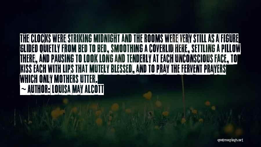 Louisa May Alcott Quotes: The Clocks Were Striking Midnight And The Rooms Were Very Still As A Figure Glided Quietly From Bed To Bed,