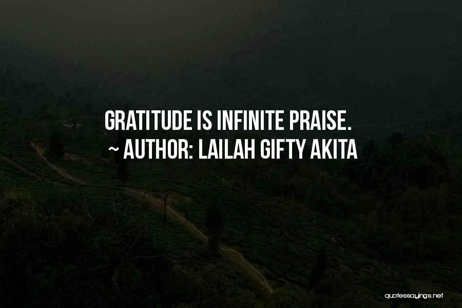 Lailah Gifty Akita Quotes: Gratitude Is Infinite Praise.