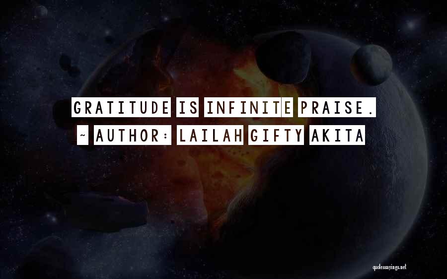 Lailah Gifty Akita Quotes: Gratitude Is Infinite Praise.
