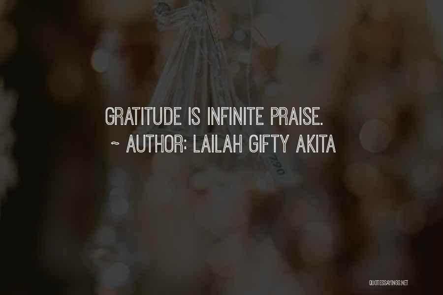 Lailah Gifty Akita Quotes: Gratitude Is Infinite Praise.