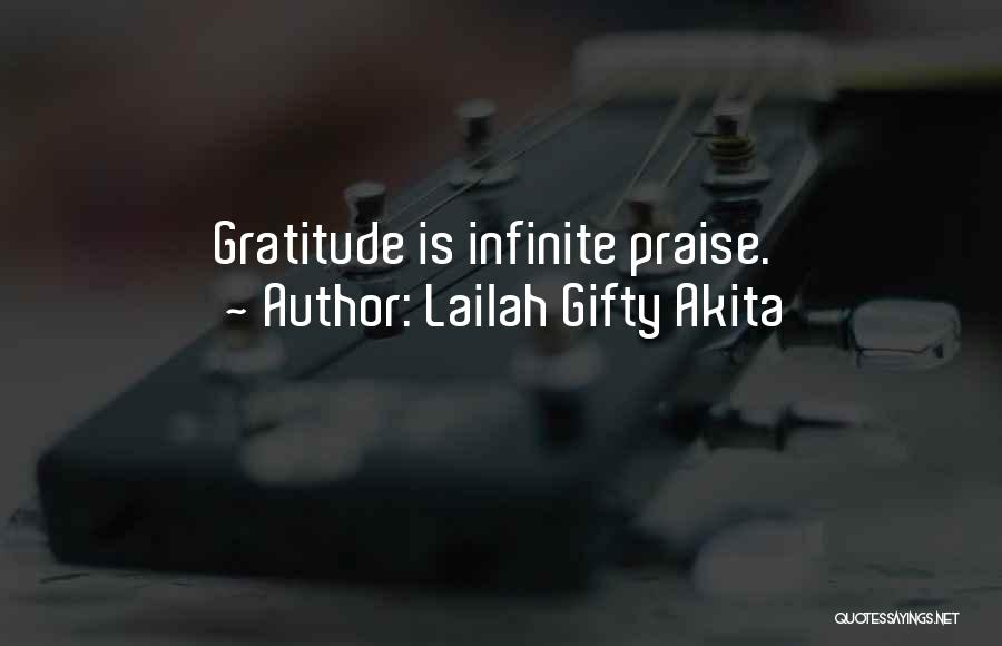 Lailah Gifty Akita Quotes: Gratitude Is Infinite Praise.