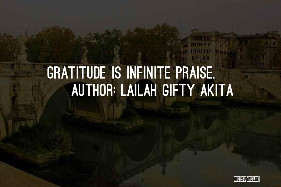 Lailah Gifty Akita Quotes: Gratitude Is Infinite Praise.