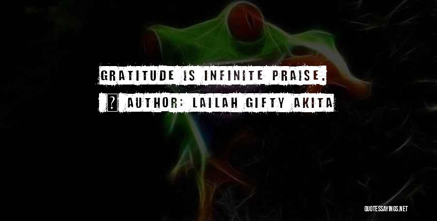 Lailah Gifty Akita Quotes: Gratitude Is Infinite Praise.