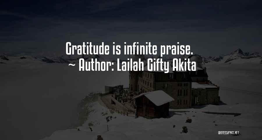 Lailah Gifty Akita Quotes: Gratitude Is Infinite Praise.