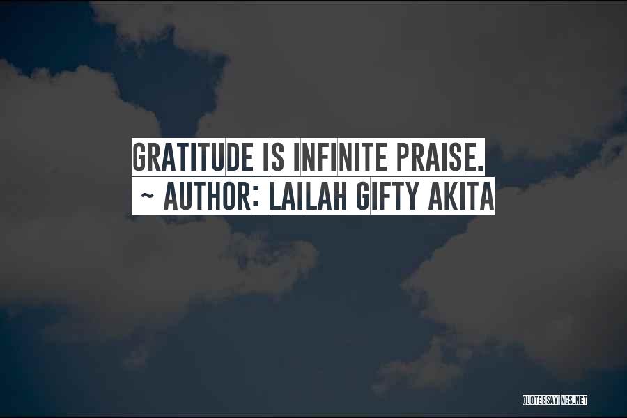 Lailah Gifty Akita Quotes: Gratitude Is Infinite Praise.