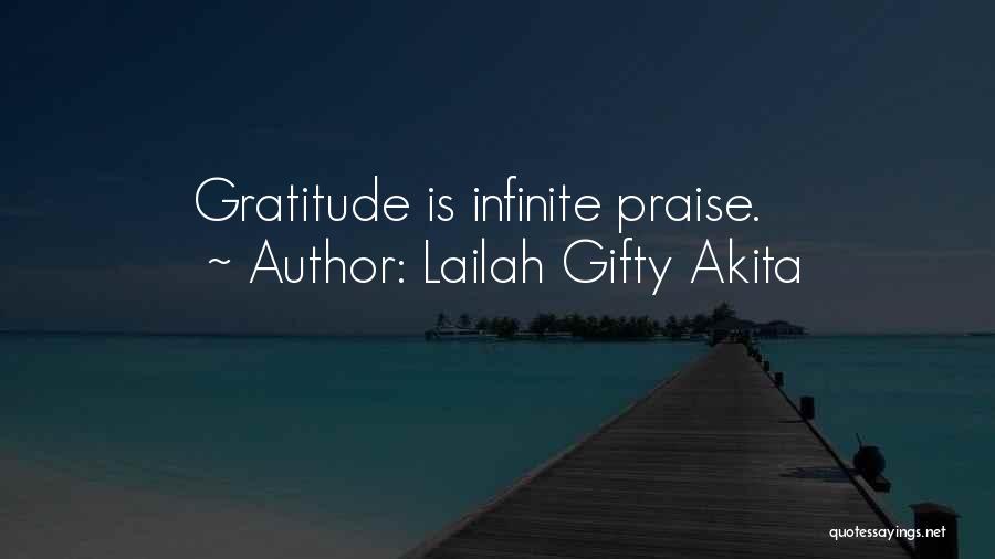 Lailah Gifty Akita Quotes: Gratitude Is Infinite Praise.