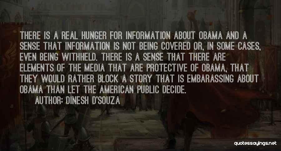 Dinesh D'Souza Quotes: There Is A Real Hunger For Information About Obama And A Sense That Information Is Not Being Covered Or, In