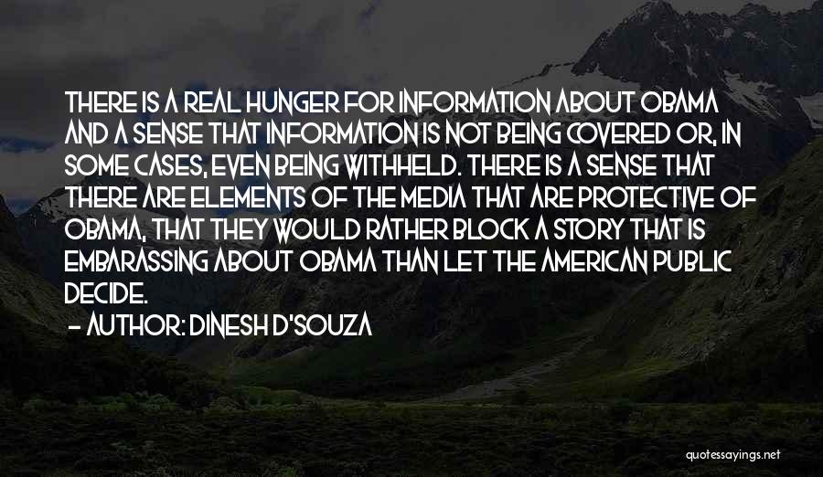 Dinesh D'Souza Quotes: There Is A Real Hunger For Information About Obama And A Sense That Information Is Not Being Covered Or, In