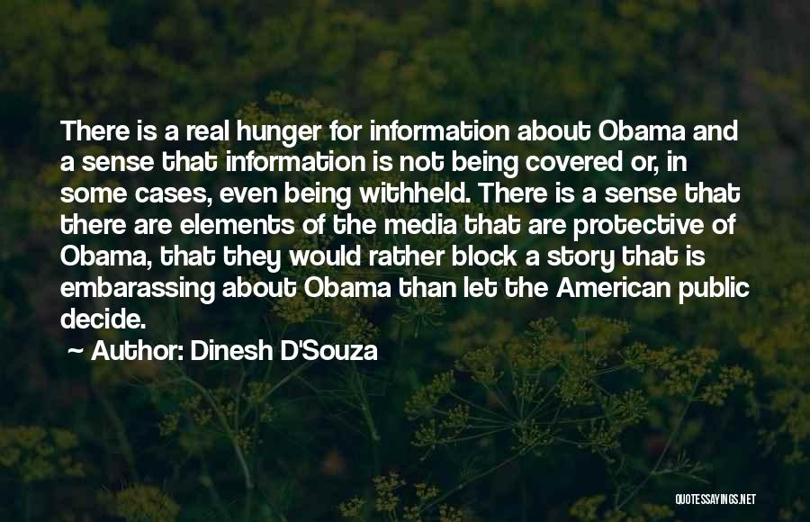 Dinesh D'Souza Quotes: There Is A Real Hunger For Information About Obama And A Sense That Information Is Not Being Covered Or, In