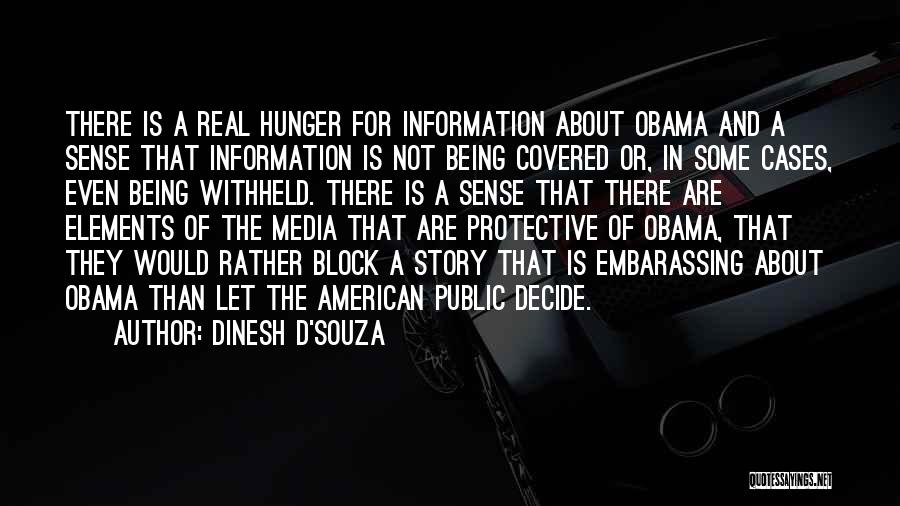 Dinesh D'Souza Quotes: There Is A Real Hunger For Information About Obama And A Sense That Information Is Not Being Covered Or, In