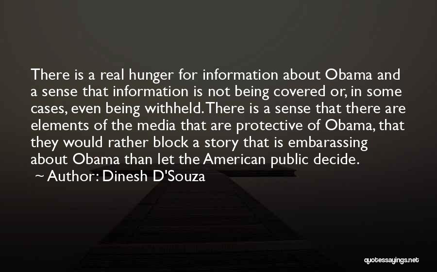Dinesh D'Souza Quotes: There Is A Real Hunger For Information About Obama And A Sense That Information Is Not Being Covered Or, In