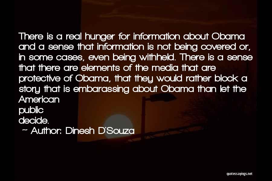Dinesh D'Souza Quotes: There Is A Real Hunger For Information About Obama And A Sense That Information Is Not Being Covered Or, In