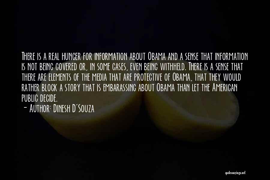 Dinesh D'Souza Quotes: There Is A Real Hunger For Information About Obama And A Sense That Information Is Not Being Covered Or, In