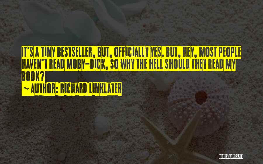 Richard Linklater Quotes: It's A Tiny Bestseller, But, Officially Yes. But, Hey, Most People Haven't Read Moby-dick, So Why The Hell Should They