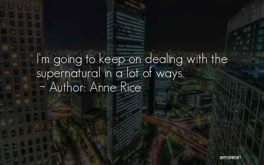 Anne Rice Quotes: I'm Going To Keep On Dealing With The Supernatural In A Lot Of Ways.