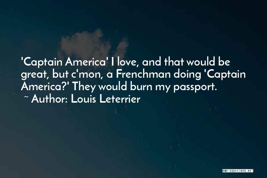 Louis Leterrier Quotes: 'captain America' I Love, And That Would Be Great, But C'mon, A Frenchman Doing 'captain America?' They Would Burn My