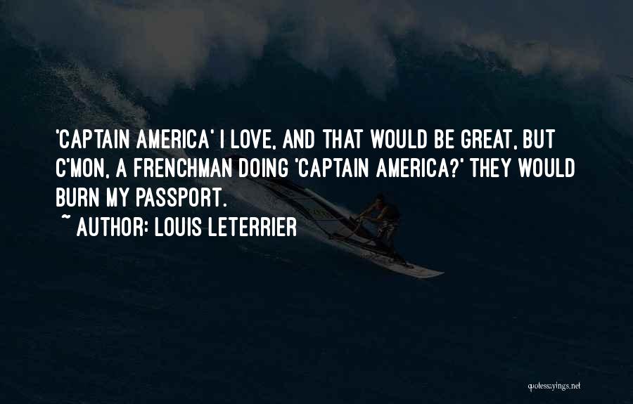 Louis Leterrier Quotes: 'captain America' I Love, And That Would Be Great, But C'mon, A Frenchman Doing 'captain America?' They Would Burn My