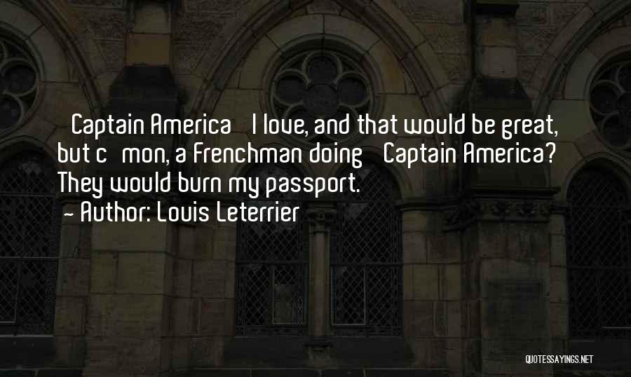 Louis Leterrier Quotes: 'captain America' I Love, And That Would Be Great, But C'mon, A Frenchman Doing 'captain America?' They Would Burn My