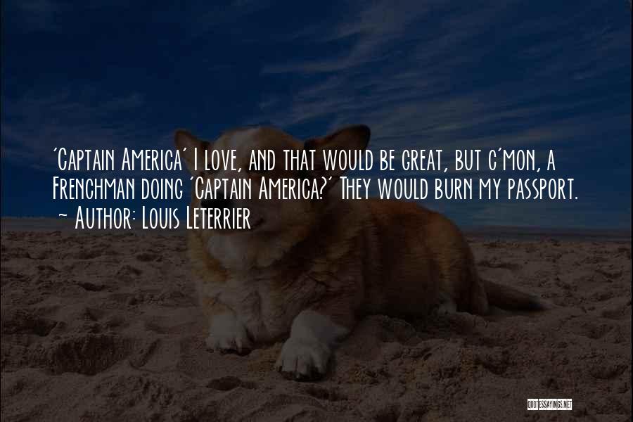 Louis Leterrier Quotes: 'captain America' I Love, And That Would Be Great, But C'mon, A Frenchman Doing 'captain America?' They Would Burn My