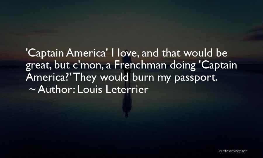 Louis Leterrier Quotes: 'captain America' I Love, And That Would Be Great, But C'mon, A Frenchman Doing 'captain America?' They Would Burn My