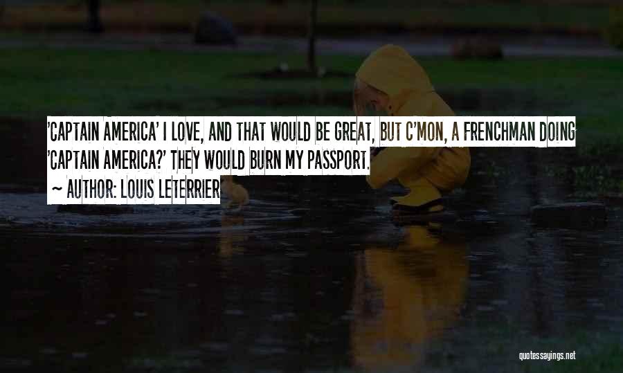 Louis Leterrier Quotes: 'captain America' I Love, And That Would Be Great, But C'mon, A Frenchman Doing 'captain America?' They Would Burn My
