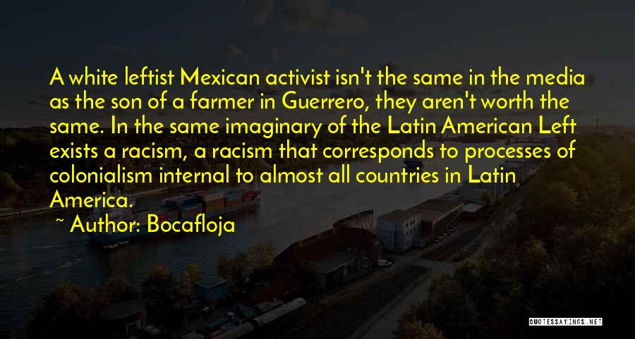 Bocafloja Quotes: A White Leftist Mexican Activist Isn't The Same In The Media As The Son Of A Farmer In Guerrero, They