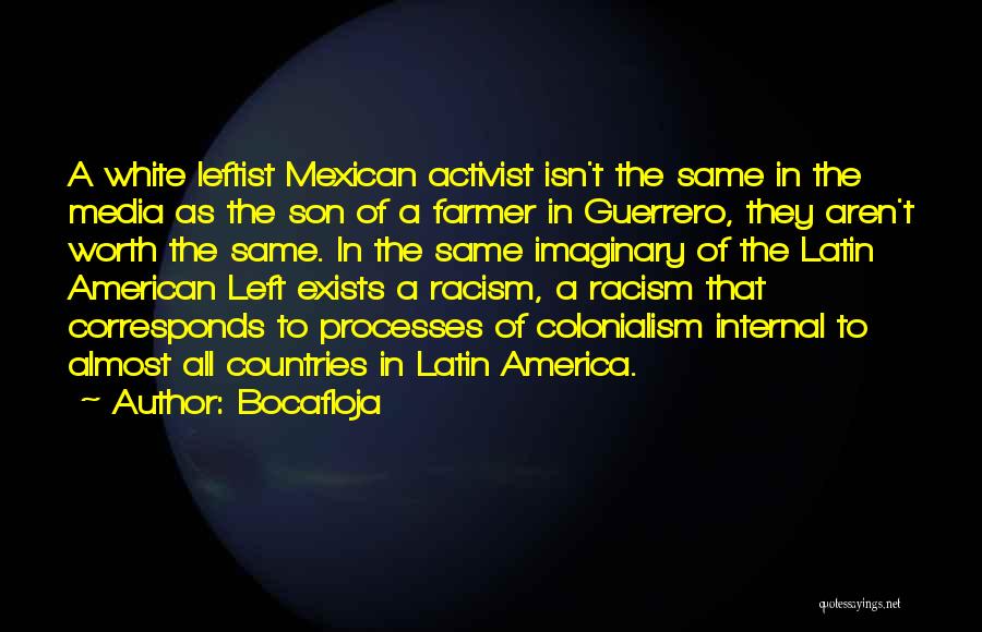 Bocafloja Quotes: A White Leftist Mexican Activist Isn't The Same In The Media As The Son Of A Farmer In Guerrero, They