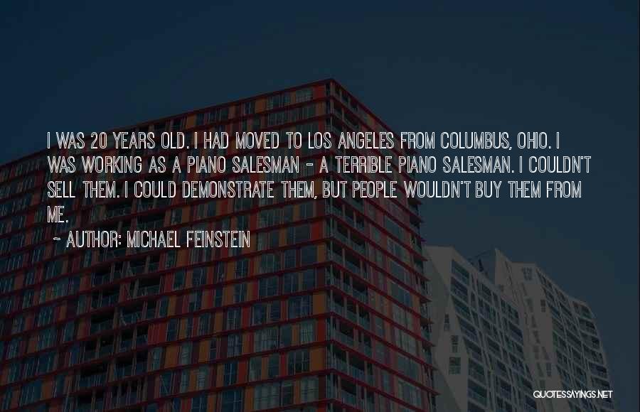 Michael Feinstein Quotes: I Was 20 Years Old. I Had Moved To Los Angeles From Columbus, Ohio. I Was Working As A Piano