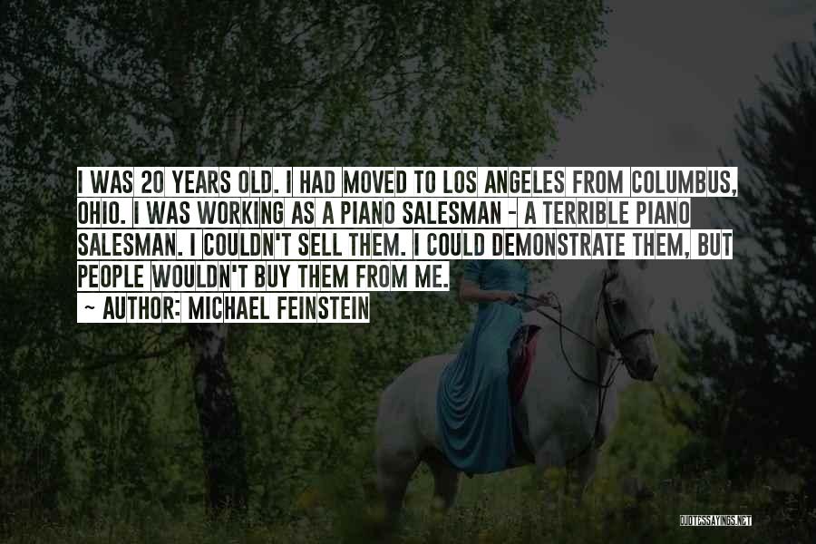 Michael Feinstein Quotes: I Was 20 Years Old. I Had Moved To Los Angeles From Columbus, Ohio. I Was Working As A Piano