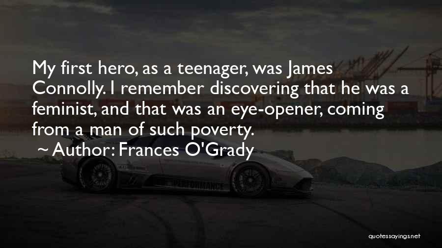 Frances O'Grady Quotes: My First Hero, As A Teenager, Was James Connolly. I Remember Discovering That He Was A Feminist, And That Was