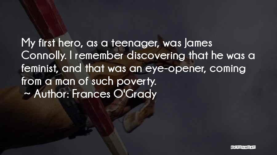 Frances O'Grady Quotes: My First Hero, As A Teenager, Was James Connolly. I Remember Discovering That He Was A Feminist, And That Was