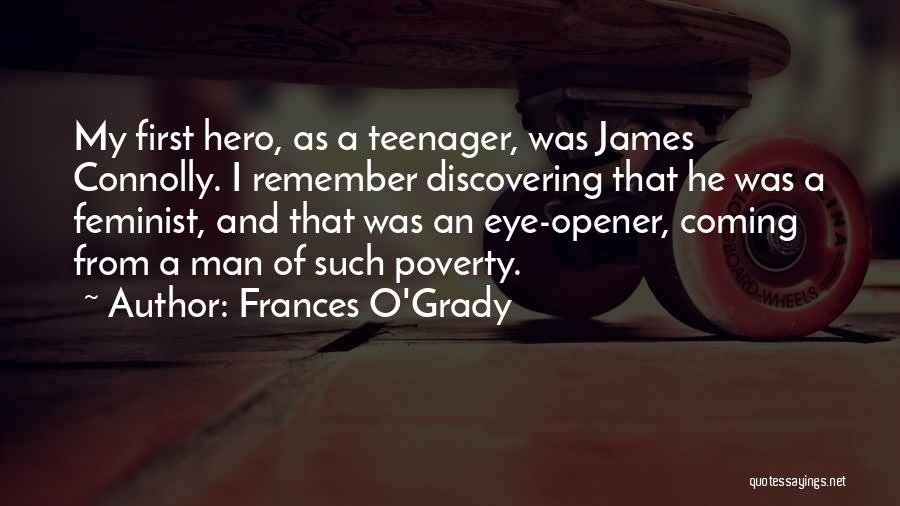 Frances O'Grady Quotes: My First Hero, As A Teenager, Was James Connolly. I Remember Discovering That He Was A Feminist, And That Was