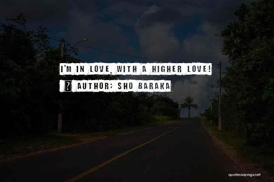 Sho Baraka Quotes: I'm In Love, With A Higher Love!